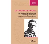 Le Chemin de Rafael Un républicain espagnol dans la guerre civile Traduit de l'espagnol par Hélène Monreal - Traduit de l'espagnol par Hélène Monreal - Hélène Monreal - L'harmattan - broché - Récit