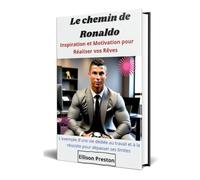 Le Chemin de Ronaldo: Inspiration et Motivation pour Réaliser vos Rêves
