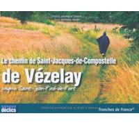 Le chemin de Saint-Jacques-de-Compostelle de Vézelay jusqu'à Saint-Jean-Pied-de-Port