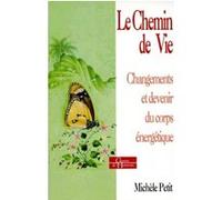 Le Chemin de vie - Changements et devenir du corps énergétique Michèle Petit (Auteur)