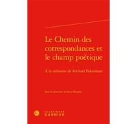 Le Chemin des correspondances et le champ poétique À la mémoire de Michael Pakenham - Collectif - Classiques Garnier - relié - Essai