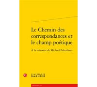 Le Chemin des correspondances et le champ poétique À la mémoire de Michael Pakenham - Collectif - Classiques Garnier - broché - Essai
