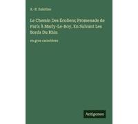 Le Chemin Des Écoliers; Promenade De Paris À Marly-Le-Roy, En Suivant Les Bords Du Rhin