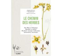 Le Chemin Des Herbes - Du Midi À L'atlantique, Identifier Et Utiliser 80 Plantes Sauvages Médicinales, Alimentaires, Tinctoriales