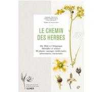 Le Chemin Des Herbes - Du Midi À L'atlantique, Identifier Et Utiliser 80 Plantes Sauvages Médicinales, Alimentaires, Tinctoriales