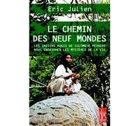 Le Chemin des neuf mondes Les Indiens Kogis de Colombie peuvent nous enseigner les mystères de la vie - Eric Julien - Albin Michel - broché - Etude