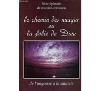 Le chemin des nuages ou la folie de Dieu : De l'angoisse à la sainteté