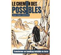 Le Chemin des possibles : Transformer un handicap invisible en force: Développement personnel et sagesse d'Orient : le récit initiatique pour ... prise et bâtir votre autonomie au quotidien