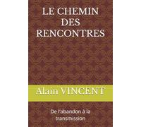 LE CHEMIN DES RENCONTRES: De l'abandon à la transmission