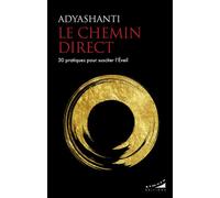 Le chemin direct - 30 pratiques pour susciter l'Eveil - Adyashanti - Almora Eds - broché - Guide