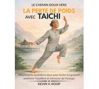 Le Chemin Doux vers la Perte de Poids avec Tai Chi: Mouvements quotidiens doux pour brûler les graisses, améliorer l’équilibre et retrouver de l’énergie
