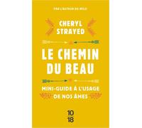 Le chemin du beau Mini-guide à l'usage de nos âmes - Cheryl Strayed - 10/18 - Poche - Guide