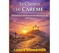 Le Chemin DU CARÊME: Un parcours de 40 jours de réflexion et de renouveau.