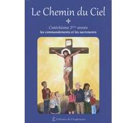 Le Chemin Du Ciel - Catéchisme 2e Année : Les Commandements Et Les Sacrements