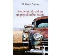 Le chemin du ciel est un pays d’herbes hautes - Guilhem Cadou - Presses Litteraires - broché - Roman
