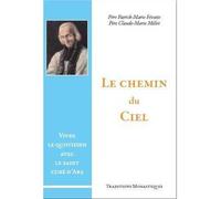 Le chemin du Ciel Vivre le quotidien avec le saint curé d'Ars - Caroline PEYREFFITE - Traditions Monastiques Eds - broché - Essai