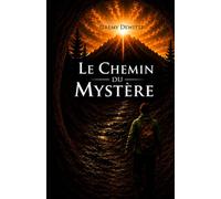 Le chemin du Mystére: Entre hasard, intuition, révélation.