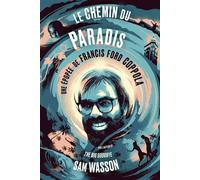 Le chemin du paradis Une Histoire de Francis Ford Coppola - Sam Wasson - Carlotta Films - broché - Biographie