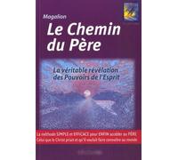 Le Chemin du Père: La véritable révélation des Pouvoirs de l'Esprit