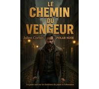 Le Chemin du Vengeur: Un polar noir sur les fantômes du passé et l'obsession.