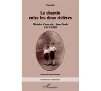 Le chemin entre les deux rivières Histoire d’une vie : Jean David 1917-2007 - Yannette - L'harmattan - broché - Roman