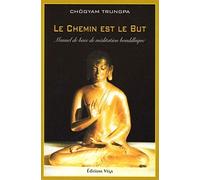 Le chemin est le but - Manuel de base de méditation bouddhique