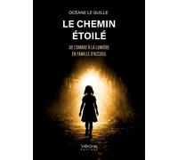 Le Chemin étoilé De l'ombre à la lumière en famille d'accueil - Océane Le Guille - Verone Eds - broché - Témoignage