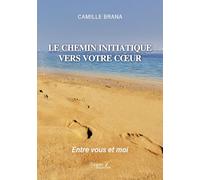 Le Chemin Initiatique Vers Votre Coeur - Entre Vous Et Moi