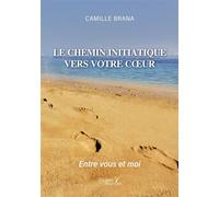 Le chemin initiatique vers votre coeur Entre vous et moi - Camille Brana - Baudelaire - broché - Essai