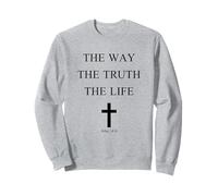 Le Chemin La vérité La Vie Jean 14:6 La Foi Sweatshirt