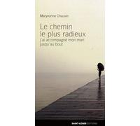 Le Chemin Le Plus Radieux - J'ai Accompagné Mon Mari Jusqu'au Bout