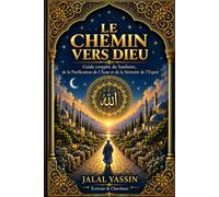 LE CHEMIN VERS DIEU: Guide complet du soufisme, purification de l'âme et sérénité de l'esprit