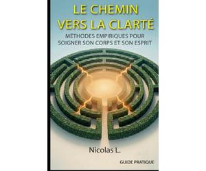 Le chemin vers la clarté: Méthodes empiriques pour soigner son corps et son esprit