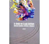 Le chemin vers la paix intérieure – Méditations bouddhistes, chrétiennes et hindouistes