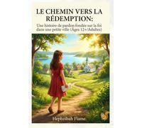 LE CHEMIN VERS LA RÉDEMPTION: Une histoire de pardon fondée sur la foi dans une petite ville (Âges 12+/Adultes)