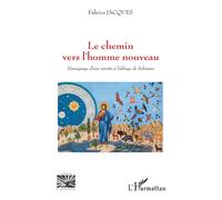 Le chemin vers l'homme nouveau – Témoignage d'une retraite à l'abbaye de Solesmes – L'Harmattan