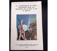 Le Cheminement De L'idée Européenne Dans Les Idéologies De La Paix Et De La Guerre - Colloque International Tenu À L'université De Besançon, 29-31 Mai 1990