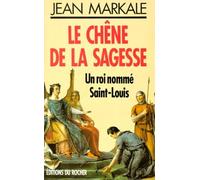 Le Chêne de la sagesse: Un roi nommé Saint-Louis
