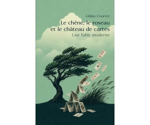 Le chêne, le roseau et le château de cartes: Une fable moderne