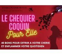 Le chequier coquin pour elle: 40 bons pour offrir à votre chéri et enflammer votre quotidien !