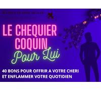 Le chequier coquin pour lui: 40 bons pour offrir à votre chéri et enflâmes votre quotidien !