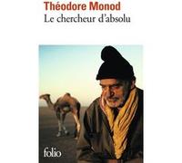 Le Chercheur d'absolu / Textes de combat Théodore Monod (Auteur), Albert Jacquard (Préface), Martine Leca (Edité par)
