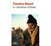 Le Chercheur d'absolu / Textes de combat Théodore Monod (Auteur), Albert Jacquard (Préface), Martine Leca (Edité par)