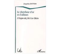 Le Chercheur D'or Et D'ailleurs - L'utopie De J-M-G Le Clezio