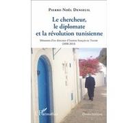 Le chercheur, le diplomate et la révolution tunisienne Pierre-Noël Denieuil (Auteur)