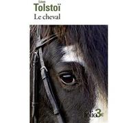Le cheval/Albert Léon Tolstoï (Auteur), Boris de Schloezer (Traduction), Michel Aucouturier (Traduction)