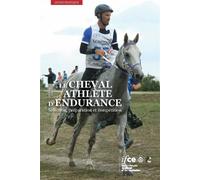 Le cheval athlète d'endurance Sélection, préparation et compétition - Céline Robert - Ifce Haras Nationaux - broché - Guide