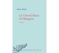 Le Cheval blanc d'Uffington Anne Serre (Auteur)