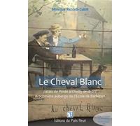 Le Cheval Blanc Relais de Poste à Chailly-en-Bière et Première auberge de l'Ecole de Barbizon - Monique Riccardi-Cubbit - Puits Fleuri - broché - Essai