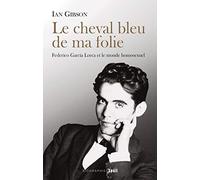 Le Cheval bleu de ma folie : Federico Garcia Lorca et le monde homosexuel